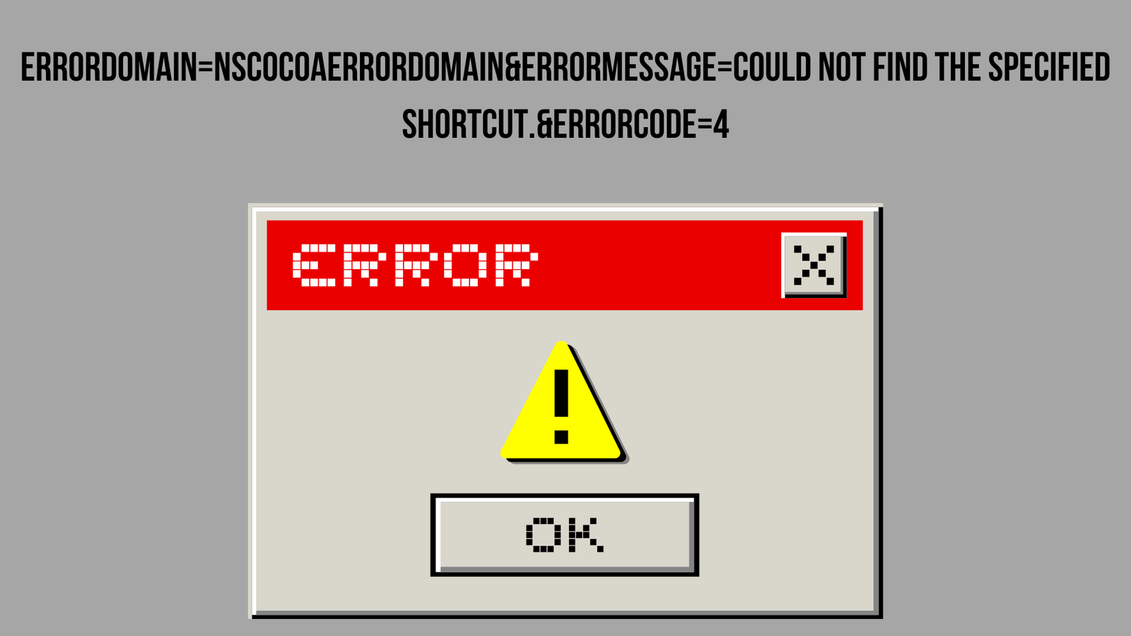 errordomain=nscocoaerrordomain&errormessage=could not find the specified shortcut.&errorcode=4