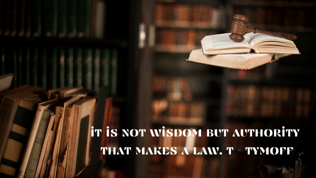 it is not wisdom but authority that makes a law. t - tymoff